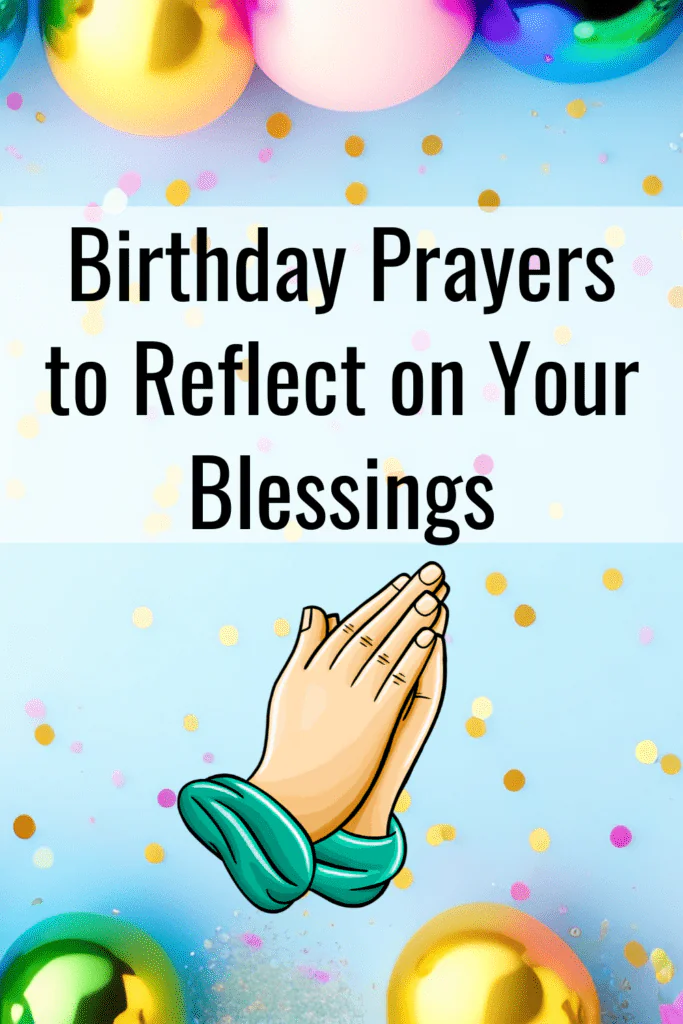 A Pinterest pin with the text "Birthday Prayers to Reflect on Your Blessings" against a festive background featuring colorful balloons and confetti. The design includes an illustration of praying hands, conveying a theme of gratitude and reflection on personal blessings for a birthday celebration.