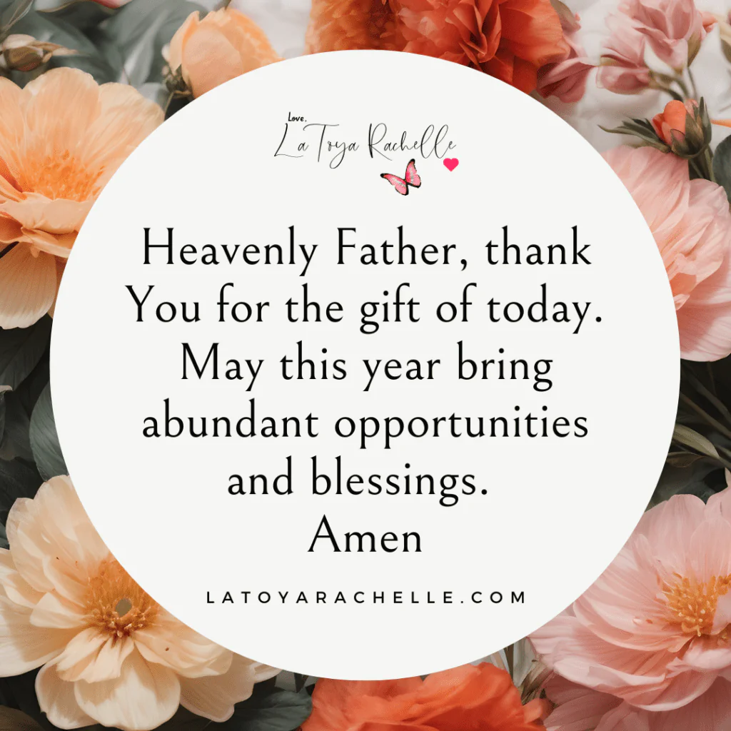 Image with a round white background and a border of peach and pink flowers featuring a prayer text. The prayer reads: "Heavenly Father, thank You for the gift of today. May this year bring abundant opportunities and blessings. Amen." The image includes the website latoyarachelle.com and a signature "Love, LaToya Rachelle" with a butterfly and heart above the text.