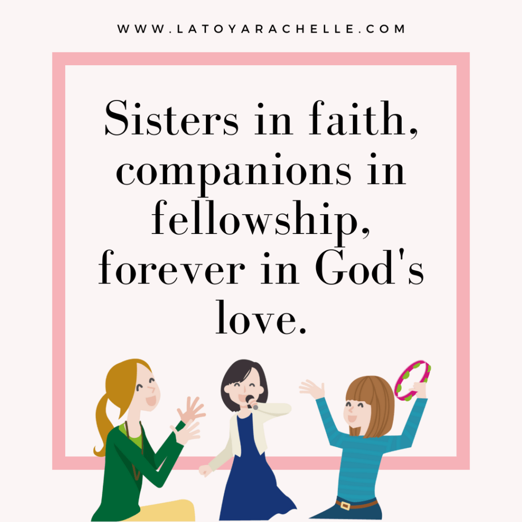 Sisters in faith, companions in fellowship, forever in God's love.