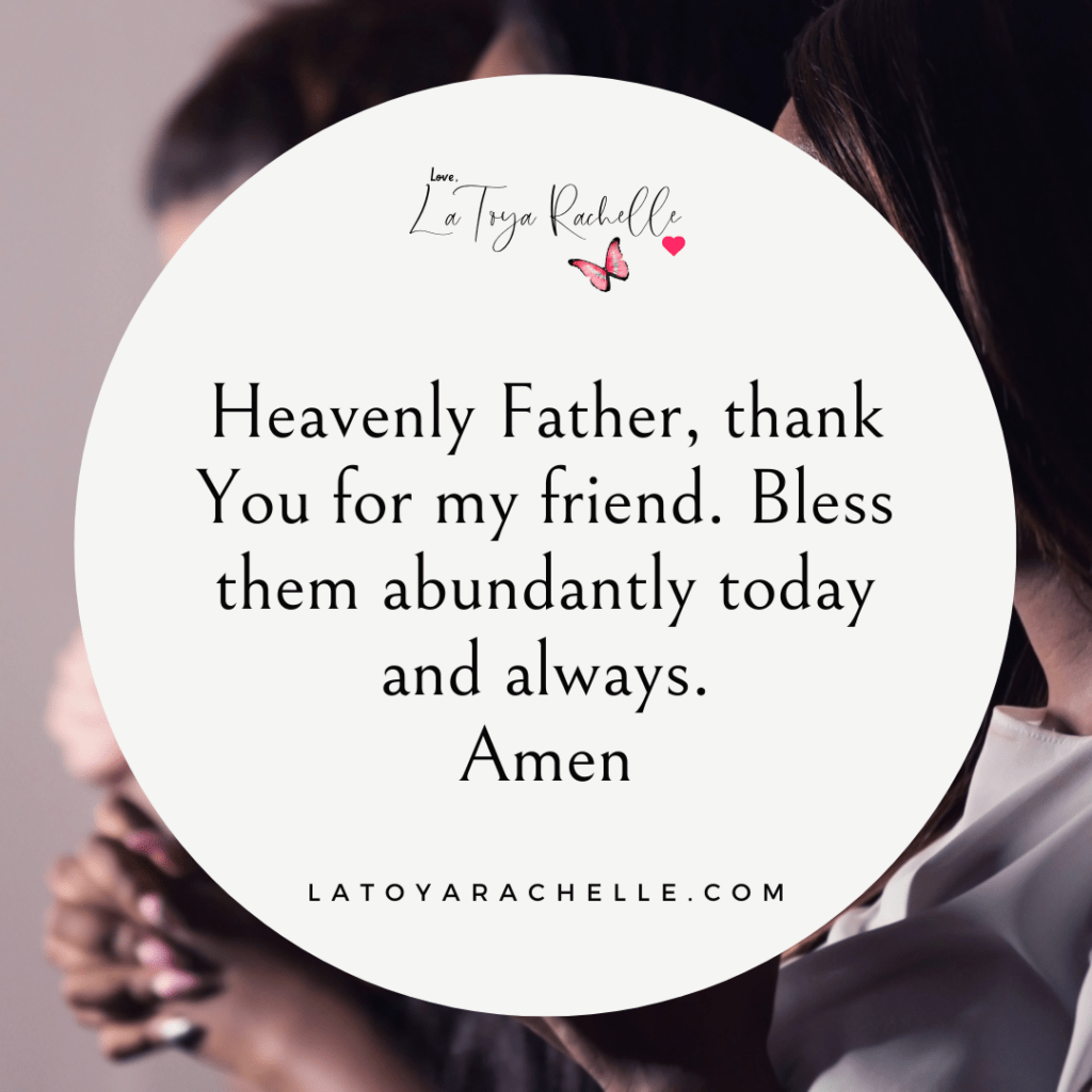 Image with a round white background overlaid on a photo of friends praying for each other. A birthday prayer for friends is featured. The prayer reads: "Heavenly Father, thank You for my friend. Bless them abundantly today and always. Amen." The image includes the website latoyarachelle.com and a signature "Love, LaToya Rachelle" with a butterfly and heart above the text.