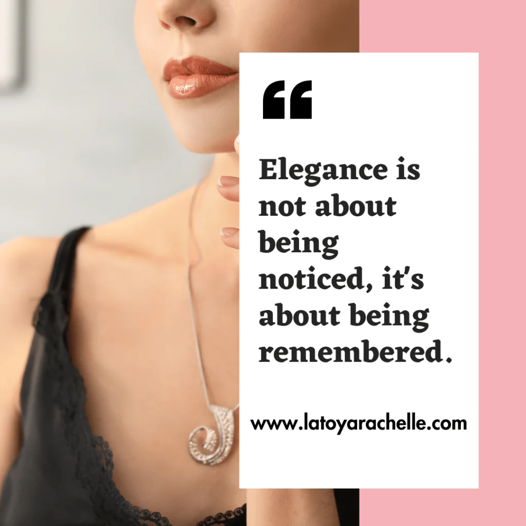 Close-up of a woman's lower face showcasing glossy lips and an elegant black lace top, complemented by a silver swirl necklace. To her right, a quote on a white and pink background reads, 'Elegance is not about being noticed, it's about being remembered.' - www.latoyarachelle.com.