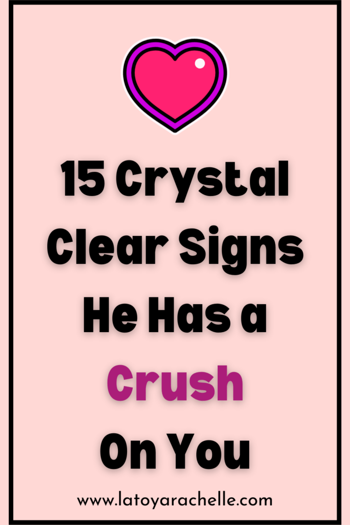 Is He Crushing on You? 15 TellTale Signs a Guy Has a Crush LaToya