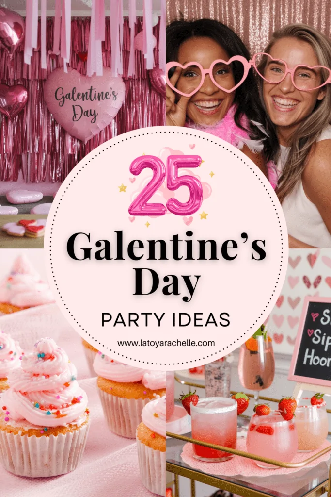 Pinterest graphic featuring a collage of Galentine’s Day party ideas. The top-left shows pink decorations with a heart balloon that says 'Galentine’s Day.' The top-right features two women smiling in pink heart-shaped glasses. The bottom-left shows pink-frosted cupcakes with sprinkles, and the bottom-right displays a tray of festive pink and red drinks with strawberries. In the center, a light pink circle reads '25 Galentine’s Day Party Ideas' with the website URL 'www.latoyarachelle.com' at the bottom.