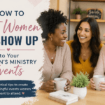 How to Get Women to Show Up to Your Women’s Ministry Events