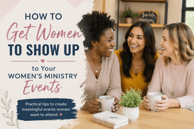 How to Get Women to Show Up to Your Women&rsquo;s Ministry Events