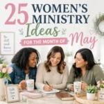 25 Women&rsquo;s Ministry Ideas for the Month of May
