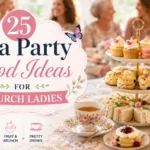 25 Tea Party Food Ideas for Church Ladies