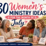 30 Women’s Ministry Ideas for the Month of July